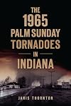 The 1965 Palm Sunday Tornadoes in Indiana