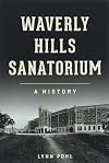 Waverly Hills Sanatorium: A History (Landmarks)