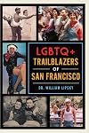 LGBTQ+ Trailblazers of San Francisco