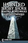 Haunted Jersey Shore Beaches, Boardwalks and Lighthouses (Haunted America)