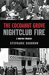 The Cocoanut Grove Nightclub Fire: A Boston Tragedy