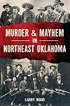 Murder & Mayhem in Northeast Oklahoma