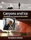 Canyons and Ice: The Wilderness Travels of Dick Griffith