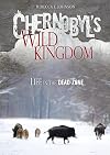 Chernobyl's Wild Kingdom: Life in the Dead Zone