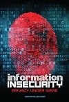 Information Insecurity: Privacy Under Siege (Nonfiction - Young Adult)