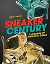 Sneaker Century: A History of Athletic Shoes (Nonfiction - Young Adult)