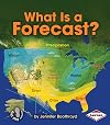 What Is a Forecast? (First Step Nonfiction: Let's Watch the Weather)