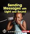 Sending Messages With Light and Sound (First Step Nonfiction: Light and Sound)