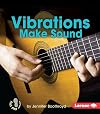 Vibrations Make Sound (First Step Nonfiction: Light and Sound)