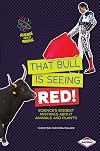 That Bull Is Seeing Red!: Science's Biggest Mistakes about Animals and Plants (Science Gets It Wrong)