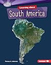Learning About South America (Searchlight Books: Do You Know the Continents?)