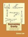 Overcoming Gravity: A Systematic Approach to Gymnastics and Bodyweight Strength