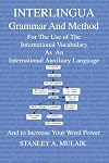 Interlingua Grammar and Method: For the Use of The International Vocabulary As An International Auxiliary Language And to Increase Your Word Power