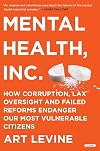 Mental Health Inc: How Corruption, Lax Oversight and Failed Reforms Endanger Our Most Vulnerable Citizens