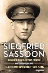 Siegfried Sassoon: Soldier, Poet, Lover, Friend