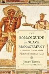 The Roman Guide to Slave Management: A Treatise by Nobleman Marcus Sidonius Falx