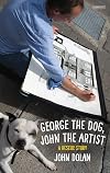 George the Dog, John the Artist: A Rescue Story