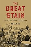 The Great Stain: Witnessing American Slavery