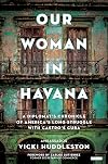 Our Woman in Havana: A Diplomat's Chronicle of America's Long Struggle with Castro's Cuba