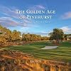 The Golden Age of Pinehurst: The Story of the Rebirth of No. 2