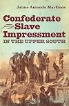 Confederate Slave Impressment in the Upper South