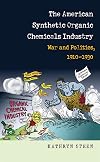 The American Synthetic Organic Chemicals Industry: War and Politics, 1910-1930