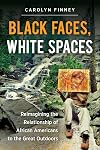 Black Faces, White Spaces: Reimagining the Relationship of African Americans to the Great Outdoors