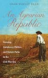 An Agrarian Republic: Farming, Antislavery Politics, and Nature Parks in the Civil War Era (Civil War America)