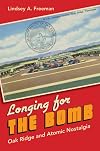 Longing for the Bomb: Oak Ridge and Atomic Nostalgia