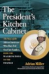 The President's Kitchen Cabinet: The Story of the African Americans Who Have Fed Our First Families from the Washingtons to the Obamas