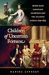 Children of Uncertain Fortune: Mixed-Race Jamaicans in Britain and the Atlantic Family, 1733-1833