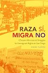 Raza siΜ, migra no : Chicano movement struggles for immigrant rights in San Diego