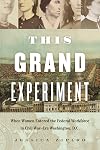 This Grand Experiment: When Women Entered the Federal Workforce in Civil WarโEra Washington, D.C.