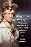Adventurism and Empire: The Struggle for Mastery in the Louisiana-Florida Borderlands, 1762-1803