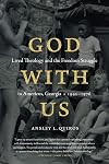 God with Us: Lived Theology and the Freedom Struggle in Americus, Georgia, 1942–1976