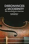 Dissonances of Modernity: Music, Text, and Performance in Modern Spain (North Carolina Studies in the Romance Languages and Literatures, 318)