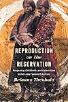 Reproduction on the Reservation: Pregnancy, Childbirth, and Colonialism in the Long Twentieth Century