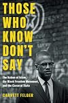 Those Who Know Don't Say: The Nation of Islam, the Black Freedom Movement, and the Carceral State (Justice, Power, and Politics)