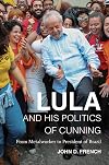 Lula and His Politics of Cunning: From Metalworker to President of Brazil