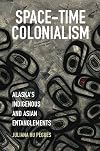 Space-Time Colonialism: Alaska's Indigenous and Asian Entanglements