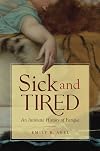 Sick and Tired: An Intimate History of Fatigue