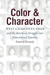 Color and Character: West Charlotte High and the American Struggle over Educational Equality
