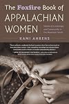 The Foxfire Book of Appalachian Women: Stories of Landscape and Community in the Mountain South