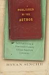 Published by the Author: Self-Publication in Nineteenth-Century African American Literature (The John Hope Franklin Series in African American History and Culture)