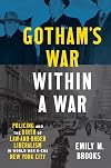 Gotham's War within a War: Policing and the Birth of Law-and-Order Liberalism in World War II–Era New York City (Justice, Power and Politics)