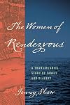 The Women of Rendezvous: A Transatlantic Story of Family and Slavery