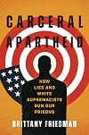 Carceral Apartheid: How Lies and White Supremacists Run Our Prisons