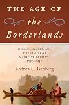 The Age of the Borderlands: Indians, Slaves, and the Limits of Manifest Destiny, 1790–1850 (The David J. Weber Series in the New Borderlands History)