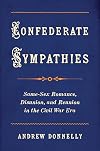 Confederate Sympathies: Same-Sex Romance, Disunion, and Reunion in the Civil War Era (Gender and American Culture)