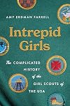 Intrepid Girls: The Complicated History of the Girl Scouts of the USA (A Ferris and Ferris Book)